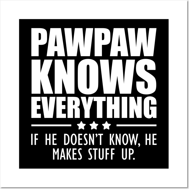 Pawpaw knows everything If he doesn't know, He makes stuff up. Wall Art by KC Happy Shop